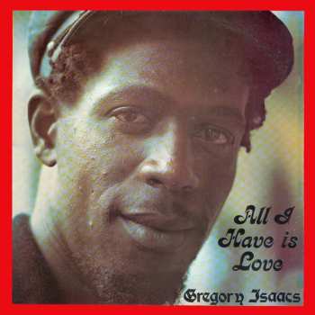 Gregory Isaacs: All I Have Is Love