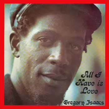 Gregory Isaacs: All I Have Is Love