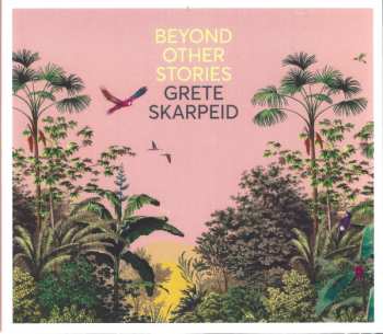 Grete Skarpeid: Beyond Other Stories