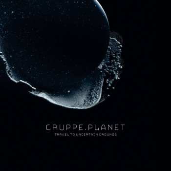 Album Gruppe Planet: Travel To Uncertain Grounds