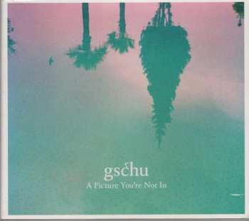 Album Gschu: A Picture You' re Not In