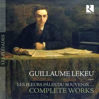 Album Guillaume Lekeu: Les Fleurs Pâles Du Souvenir... Complete Works