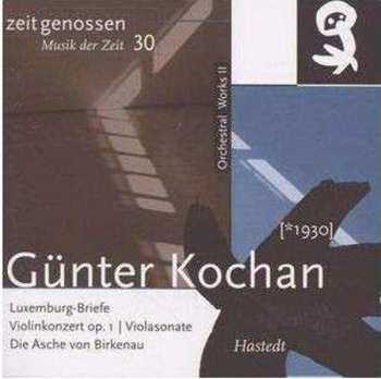 Album Günter Kochan: Orchestral Works II: Luxemburg-Briefe | Violinkonzert Op. 1 | Violasonate | Die Asche von Birkenau