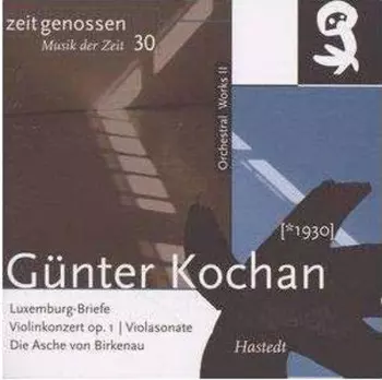 Günter Kochan: Orchestral Works II: Luxemburg-Briefe | Violinkonzert Op. 1 | Violasonate | Die Asche von Birkenau