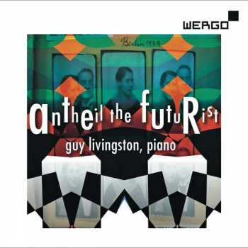 Album Guy Livingston: Antheil The Futurist