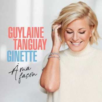 Album Guylaine Tanguay: Ginette À Ma Façon