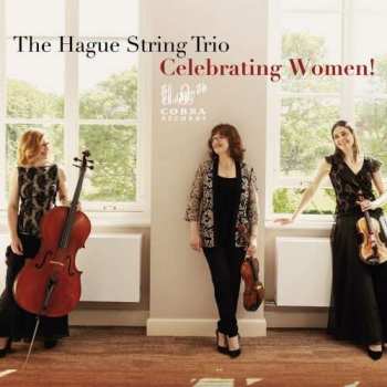 Album Hague String Trio: The Hague String Trio - Celebrating Women!