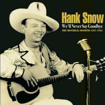 CD Hank Snow: We'll Never Say Goodbye 558288