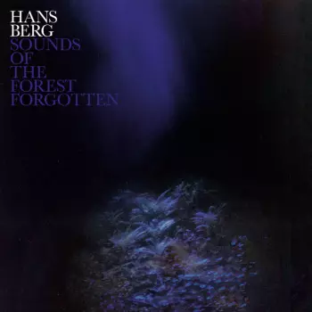 Hans Berg: Sounds of the Forest Forgotten