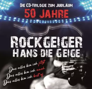 Hans Die Geige: 50 Jahre Rockgeiger Hans Die Geige: Die Cd-trilogie Zum Jubiläum