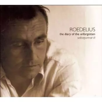 Hans-Joachim Roedelius: Selbstportrait VI - The Diary Of The Unforgotten