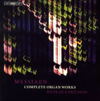 Messiaen: Complete Organ Works (Hans-Ola Ericsson)