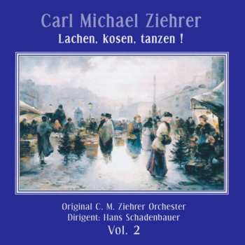 Album Hans Schadenbauer: Ziehrer-edition Vol.2 "lachen, Kosen, Tanzen!"