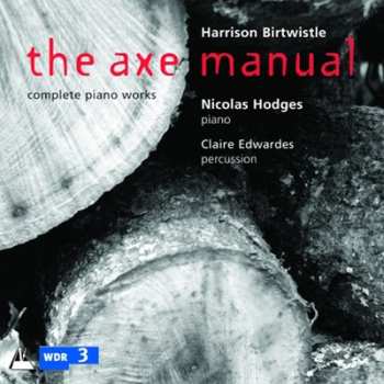 Album Harrison Birtwistle: The Axe Manual, Complete Piano Works