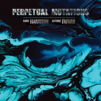 Album Harrison,gavin / Fafard,antoine: Perpetual Mutations