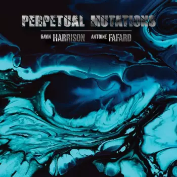 Harrison,gavin / Fafard,antoine: Perpetual Mutations