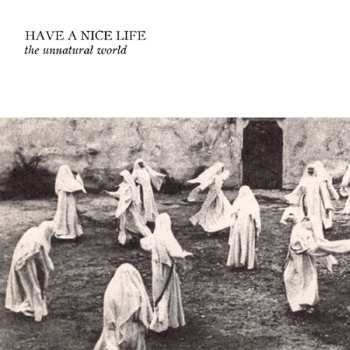 CD Have A Nice Life: The Unnatural World 550533