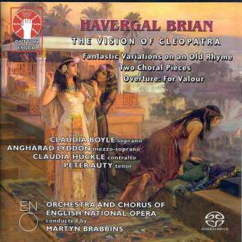 Havergal Brian: The Vivion Of Cleopatra / Fantastic Variations On An Old Rhyme / Two Choral Pieces / Overture: For Valour