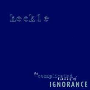 LP Heckle: The Complicated Futility Of Ignorance 565624