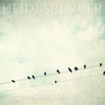 Album Heidi Spencer And The Rare Birds: Under Streetlight Glow