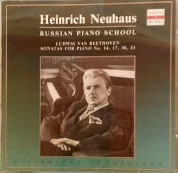 Album Heinrich Neuhaus: Heinrich Neuhaus - Russian Piano School - Ludwig Van Beethoven - Sonatas For Piano No. 14, 17, 30, 31 