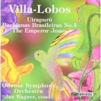 CD Heitor Villa-Lobos: Uirapurú; Bachianas Brasileiras No. 4; The Emperor Jones 474310