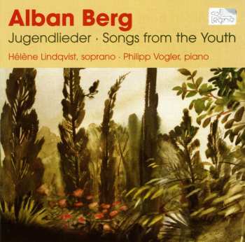 Alban Berg: Jugendlieder / Songs Of The Youth