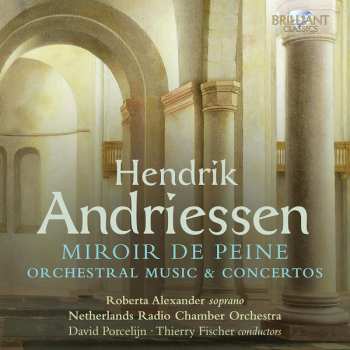 Album Hendrik Andriessen: Orchesterwerke & Konzerte "miroir De Peine"