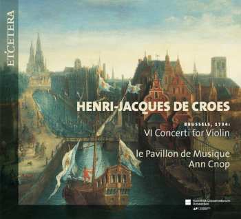 Henri-Jacques de Croes: VI Concerti For Violin