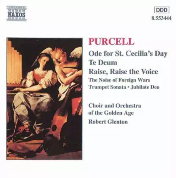 Ode For St. Cecilia's Day / Te Deum / Raise, Raise The Voice / The Noise Of Foreign Wars / Trumpet Sonata • Jubilate Deo