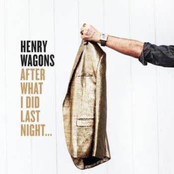 Album Henry Wagons: After What I Did Last Night