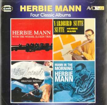 Album Herbie Mann: Four Classic Albums: Herbie Mann With The Wessel Ilcken Trio / Sultry Serenade / Yardbird Suite / Mann In The Morning