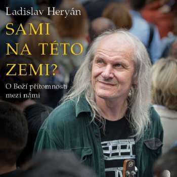 Heryán Ladislav: Heryán: Sami na této zemi? O Boží pří