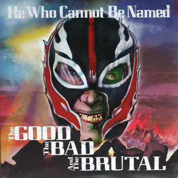 LP HEWHOCANNOTBENAMED: The Good The Bad And The Brutal 558850