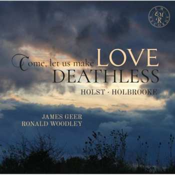 Gustav Holst: Come, Let Us Make Love Deathless