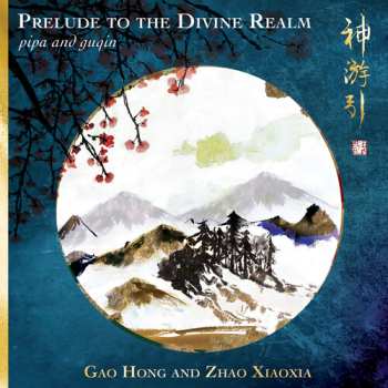 Album Hong, Gao / Xiaoxia, Zhao: Prelude To The Divine Realm - Pipa & Guqin