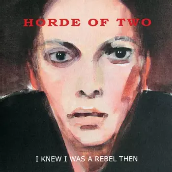 Horde Of Two: I Knew I Was A Rebel Then