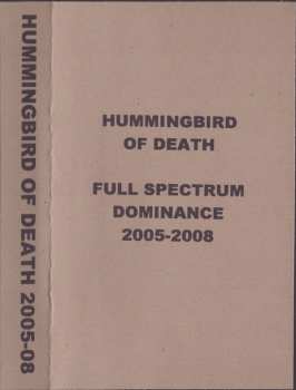 Album Hummingbird Of Death: Full Spectrum Dominance 2005-2008