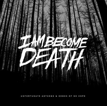 LP I Am Become Death: Unfortunate Anthems And Songs Of No Hope CLR 130274