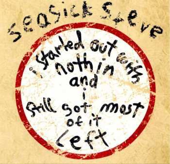 Album Seasick Steve: I Started Out With Nothin And I Still Got Most Of It Left