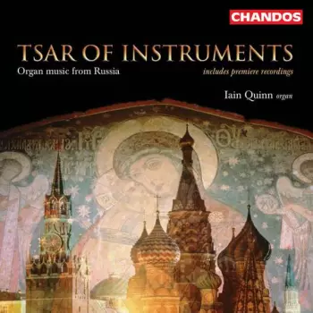 Tsar Of Instruments - Organ Music From Russia