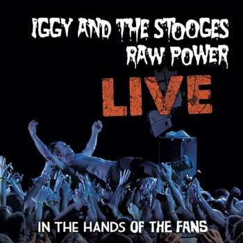 Album Iggy And The Stooges: Raw Power Live: In The Hands Of The Fans