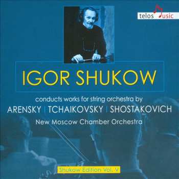 Moscow Chamber Orchestra: Igor Shukow Conducts Works For String Orchestra By Arensky, Tchaikovsky, Shostakovich