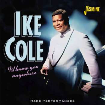 Album Ike Cole: I'd Know You Anywhere: Rare Performances