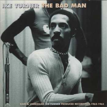 Album Ike Turner: The Bad Man: Rare & Unreissued Ike Turner Produced Recordings 1962-1965