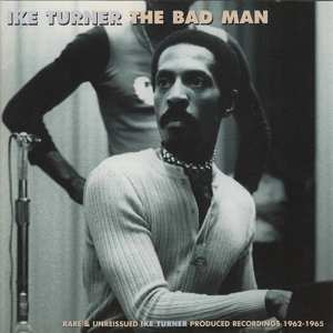 CD Ike Turner: The Bad Man: Rare & Unreissued Ike Turner Produced Recordings 1962-1965 606341