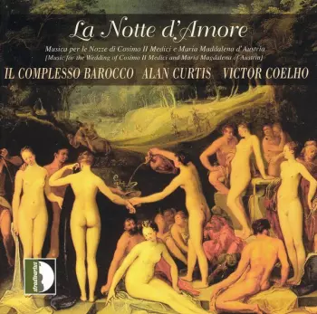 La Notte D'Amore - Music For The Wedding Of Cosimo Il Medici And Maria Magdalena Of Austria (1608)