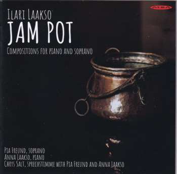 Ilari Laakso: Jam Pot - Compositions For Piano And Soprano