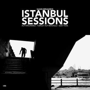 Album Ilhan Ersahin: Istanbul Sessions - Istanbul Underground