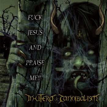 CD In Utero Cannibalism: Fuck Jesus And Praise Me 654992